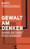 Gewalt am Denken - Wann beginnt Faschismus
